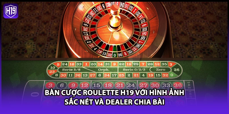 Roulette H19 - Hướng Dẫn Chơi Game Trực Tuyến Thắng Lớn - Luckyzuno89