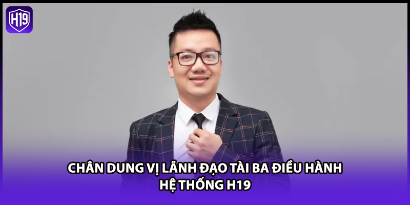 CEO Phạm Thắng - Nhà Lãnh Đạo Tài Ba Của Thương Hiệu H19 - Luckyzuno89