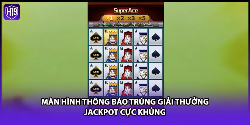 Nổ Hũ Super Ace - Quay Xèng Săn Jackpot Cực Khủng Tại H19 - Luckyzuno89