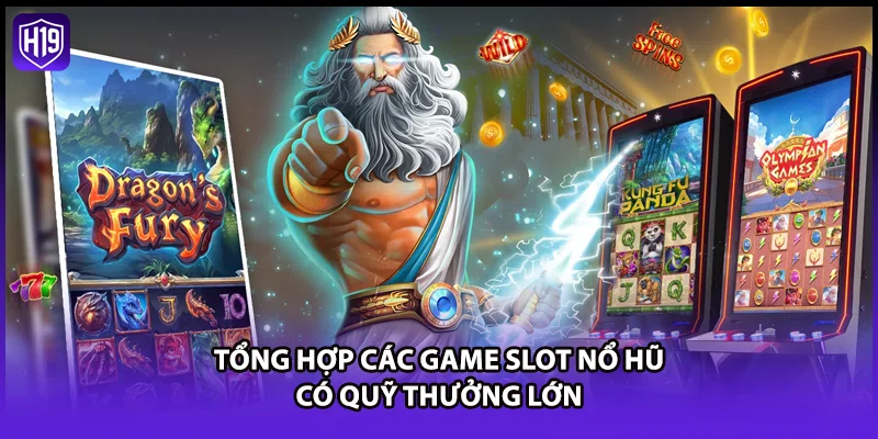 Nổ Hũ H19 - Quay Xèng Đổi Thưởng Nhận Jackpot Hàng Tỷ Đồng - Luckyzuno89